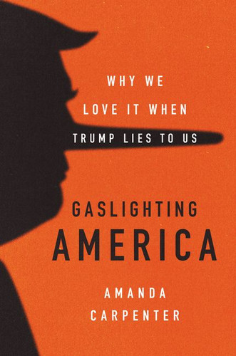 Gaslighting America: Why We Love It When Trump Lies to Us book cover by Amanda Carpenter