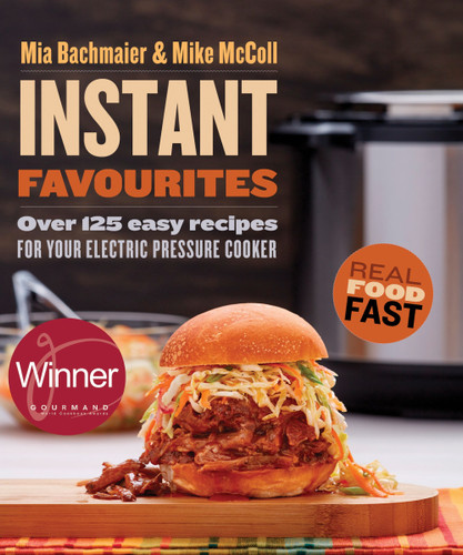 Instant Favourites: Over 125 easy recipes for your electric pressure cooker book cover by Mia Bachmaier, Mike McColl