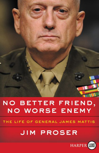 No Better Friend, No Worse Enemy: The Life of General James Mattis book cover by Jim Proser