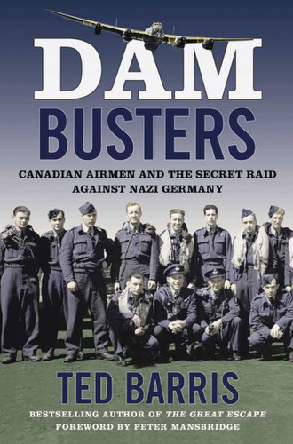 Dam Busters: Canadian Airmen and the Secret Raid Against Nazi Germany book cover by Ted Barris