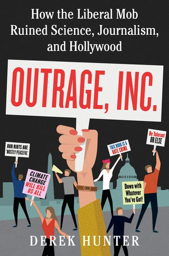 Outrage, Inc.: How the Liberal Mob Ruined Science, Journalism, and Hollywood book cover by Derek Hunter