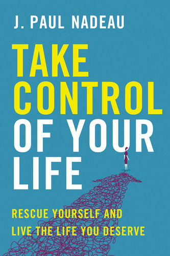 Take Control of Your Life: Rescue Yourself and Live the Life You Deserve book cover by J. Paul Nadeau