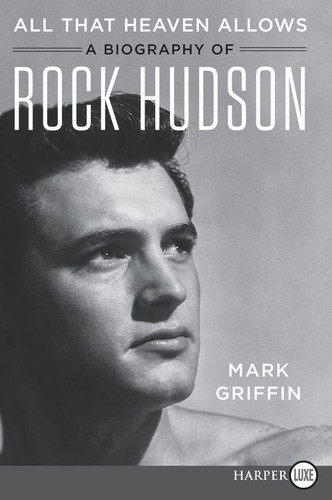 All That Heaven Allows: A Biography of Rock Hudson book cover by Mark Griffin
