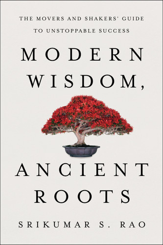 Modern Wisdom, Ancient Roots: The Movers and Shakers' Guide to Unstoppable Success book cover by Srikumar S. Rao
