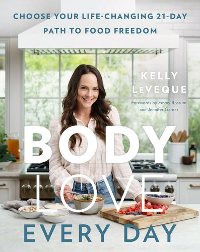 Body Love Every Day: Choose Your Life-Changing 21-Day Path to Food Freedom book cover by Kelly LeVeque