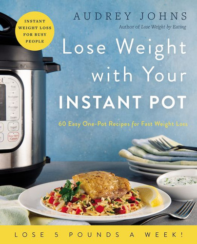Lose Weight with Your Instant Pot: 60 Easy One-Pot Recipes for Fast Weight Loss (Lose Weight By Eating) book cover by Audrey Johns