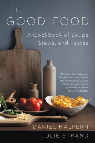 The Good Food: A Cookbook of Soups, Stews, and Pastas book cover by Daniel Halpern, Julie Strand