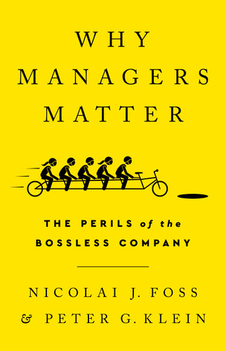 Why Managers Matter: The Perils of the Bossless Company book cover by Nicolai J Foss, Peter G Klein