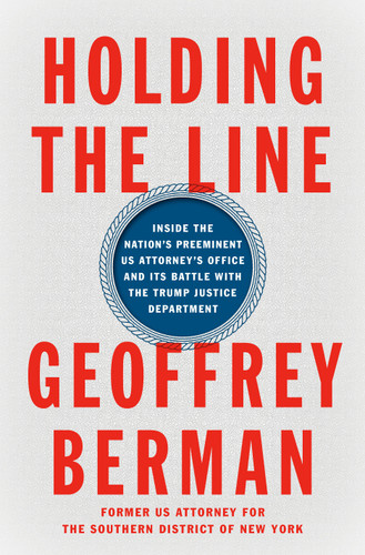 Holding the Line: Inside the Nation's Preeminent US Attorney's Office and Its Battle with the Trump Justice Department book cover by Geoffrey Berman