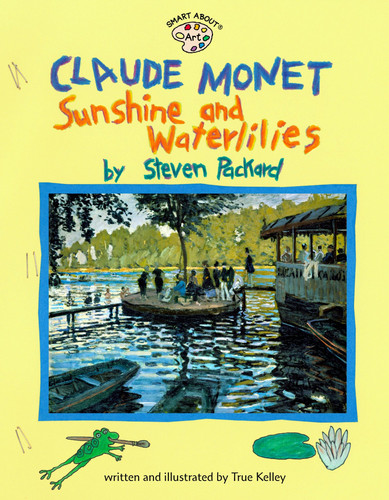 Claude Monet: Sunshine and Waterlilies: Sunshine and Waterlilies (Smart About Art) book cover by True Kelley