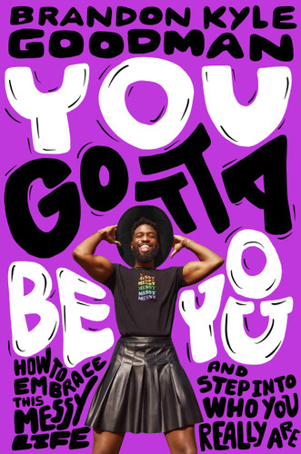 You Gotta Be You: How to Embrace This Messy Life and Step Into Who You Really Are book cover by Brandon Kyle Goodman