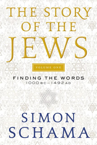 The Story of the Jews Volume One: Finding the Words 1000 BC-1492 AD (Story of the Jews #1) book cover by Simon Schama