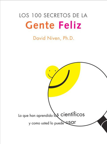 100 Secretos de la Gente Feliz, Los: Lo Que los Cientificos Han Descubierto y Como Puede Aplicarlo a su Vida book cover by David Niven, PhD