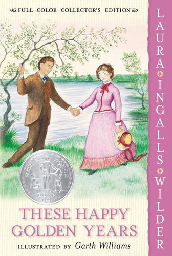 These Happy Golden Years: Full Color Edition: A Newbery Honor Award Winner (Little House #8) book cover by Laura Ingalls Wilder