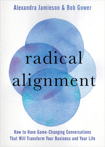 Radical Alignment: How to Have Game-Changing Conversations That Will Transform Your Business and Your Life book cover by Alexandra Jamieson, Bob Gower