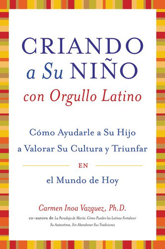Criando a Su Nino con Orgullo Latino: Como Ayudarle a Su Hijo a Valorar Su Cultura y Triunfar en el Mundo de Hoy book cover by Carmen Inoa Vazquez