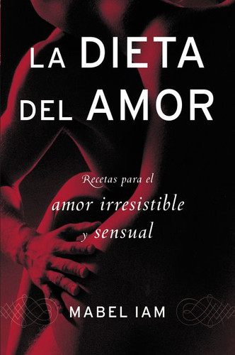 La dieta del amor: Recetas para el amor irresistible y sensuall book cover by Mabel Iam