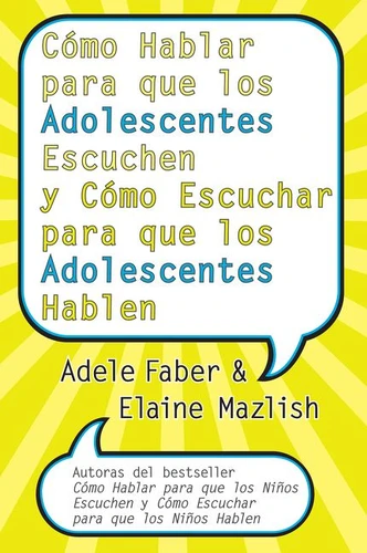 Cómo Hablar para que los Adolescentes Escuchen y Cómo Escuchar para que los Adol: y Cómo Escuchar para que los Adolocentes Hablan book cover by Adele Faber, Elaine Mazlish
