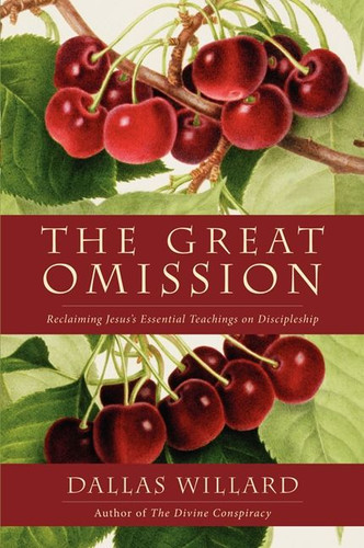 The Great Omission: Reclaiming Jesus’s Essential Teachings on Discipleship book cover by Dallas Willard