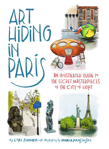 Art Hiding in Paris: An Illustrated Guide to the Secret Masterpieces of the City of Light book cover by Lori Zimmer