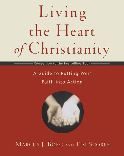 Living the Heart of Christianity: A Companion Workbook to The Heart of Christianity-A Guide to Putting Your Faith into Action book cover by Marcus J. Borg, Tim Scorer