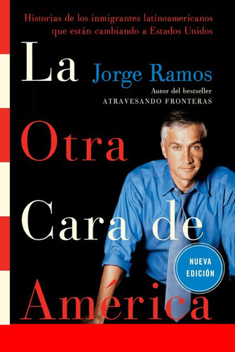 La Otra Cara de America / The Other Face of America SPA: Historias de los immigrantes latinoamericanos que estan cambiando a Estados Unidos book cover by Jorge Ramos