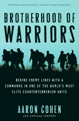 Brotherhood of Warriors: Behind Enemy Lines with a Commando in One of the World's Most Elite Counterterrorism Units book cover by Aaron Cohen, Douglas Century