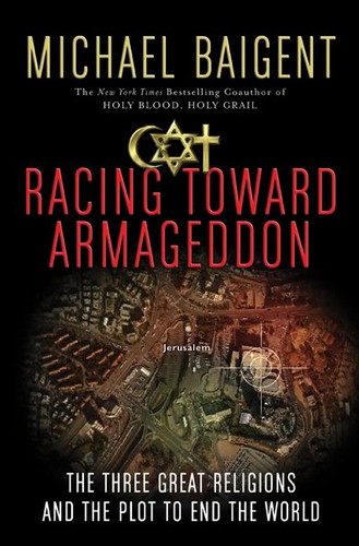 Racing Toward Armageddon: The Three Great Religions and the Plot to End the World book cover by Michael Baigent
