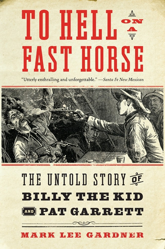 To Hell on a Fast Horse: The Untold Story of Billy the Kid and Pat Garrett book cover by Mark Lee Gardner