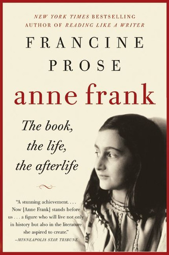 Anne Frank: The Book, the Life, the Afterlife book cover by Francine Prose