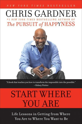 Start Where You Are: Life Lessons in Getting from Where You Are to Where You Want to Be book cover by Chris Gardner, Mim E. Rivas