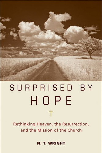 Surprised by Hope: Rethinking Heaven, the Resurrection, and the Mission of the Church book cover by N. T. Wright