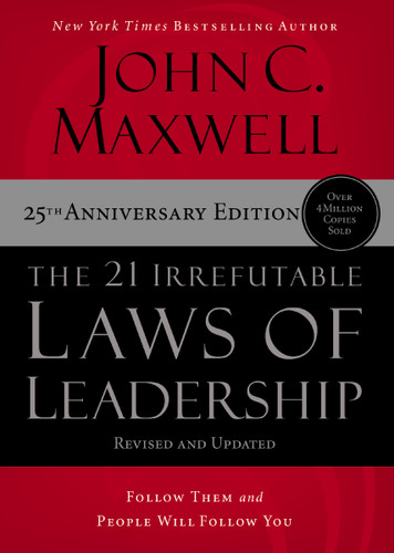 The 21 Irrefutable Laws of Leadership: Follow Them and People Will Follow You [9781400236169]