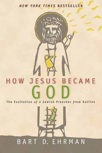 How Jesus Became God: The Exaltation of a Jewish Preacher from Galilee book cover by Bart D. Ehrman
