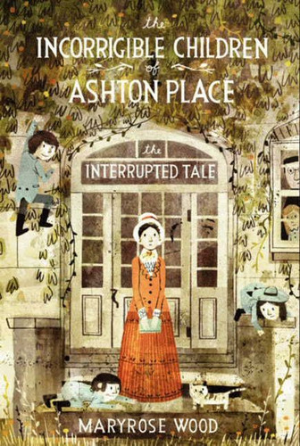 The Incorrigible Children of Ashton Place: Book IV: The Interrupted Tale (Incorrigible Children of Ashton Place #4) book cover by Maryrose Wood