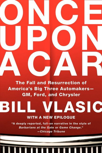 Once Upon a Car: The Fall and Resurrection of America's Big Three Automakers--GM, Ford, and Chrysler book cover by Bill Vlasic