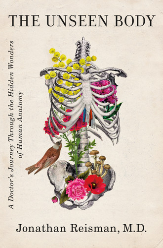 The Unseen Body: A Doctor's Journey Through the Hidden Wonders of Human Anatomy book cover by Jonathan Reisman, M.D.