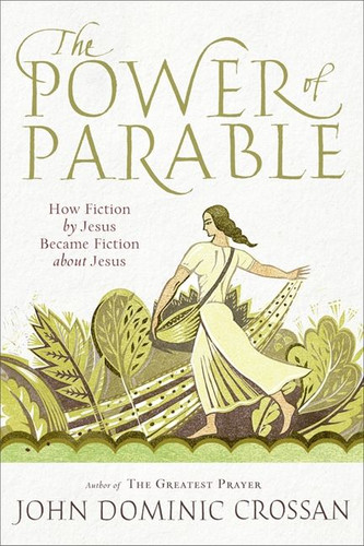 The Power of Parable: How Fiction by Jesus Became Fiction about Jesus book cover by John Dominic Crossan