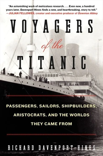 Voyagers of the Titanic: Passengers, Sailors, Shipbuilders, Aristocrats, and the Worlds They Came From book cover by Richard Davenport-Hines