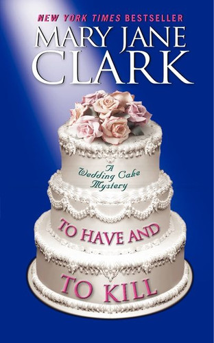 To Have and to Kill (Piper Donovan/Wedding Cake Mysteries #1) book cover by Mary Jane Clark