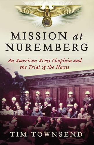 Mission at Nuremberg: An American Army Chaplain and the Trial of the Nazis book cover by Tim Townsend