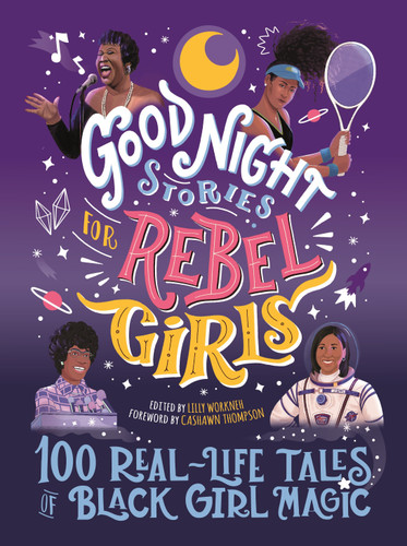 Good Night Stories for Rebel Girls: 100 Real-Life Tales of Black Girl Magic (Good Night Stories for Rebel Girls) book cover by Lilly Workneh, Cashawn Thompson, Diana Odero, Jestine Ware, Sonja Thomas, Rebel Girls