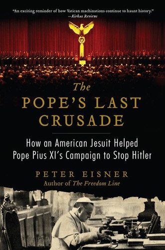 The Pope's Last Crusade: How an American Jesuit Helped Pope Pius XI's Campaign to Stop Hitler book cover by Peter Eisner