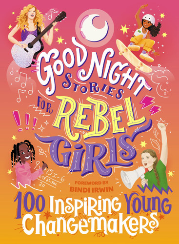 Good Night Stories for Rebel Girls: 100 Inspiring Young Changemakers (Good Night Stories for Rebel Girls) book cover by Jess Harriton, Maithy Vu, Bindi Irwin, Rebel Girls
