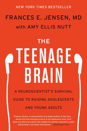 The Teenage Brain: A Neuroscientist's Survival Guide to Raising Adolescents and Young Adults book cover by Frances E. Jensen, Amy Ellis Nutt