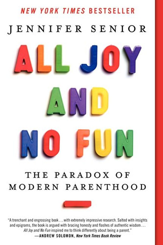 All Joy and No Fun: The Paradox of Modern Parenthood book cover by Jennifer Senior