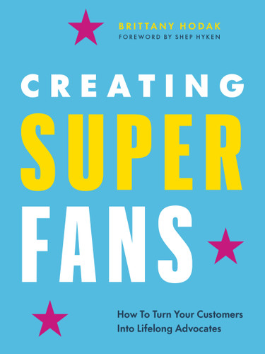 Creating Superfans: How To Turn Your Customers Into Lifelong Advocates book cover by Brittany Hodak