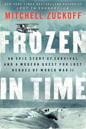 Frozen in Time: An Epic Story of Survival and a Modern Quest for Lost Heroes of World War II book cover by Mitchell Zuckoff