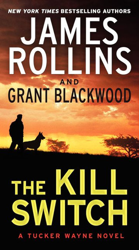 The Kill Switch: A Tucker Wayne Novel (Tucker Wayne) book cover by James Rollins, Grant Blackwood