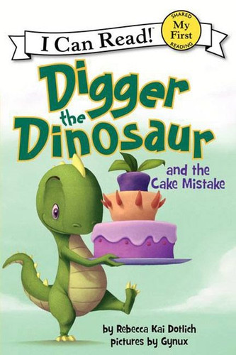 Digger the Dinosaur and the Cake Mistake (My First I Can Read) book cover by Rebecca Dotlich